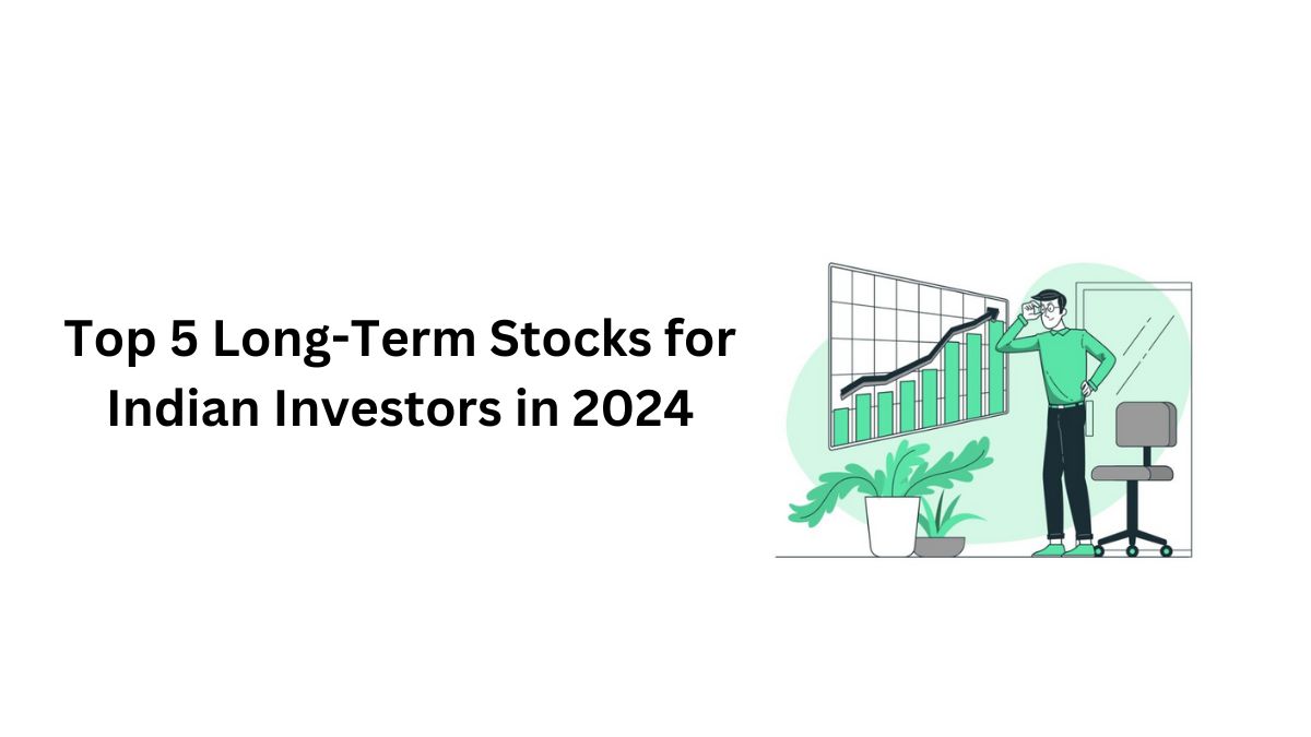 Top 5 Long-Term Stocks for Indian Investors in 2024